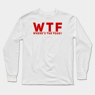 WTF - Where’s The Food? Long Sleeve T-Shirt